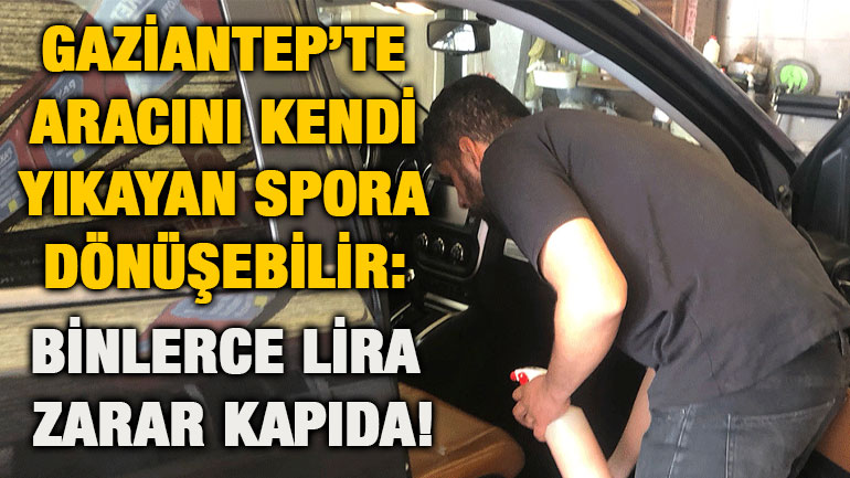 Gaziantep’te Aracını Kendi Yıkayan Spora Dönüşebilir: Binlerce Lira Zarar Kapıda!