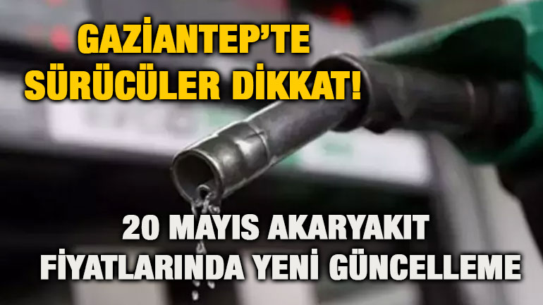 Gaziantep’te Sürücüler Dikkat! 20 Mayıs Akaryakıt Fiyatlarında Yeni Güncelleme