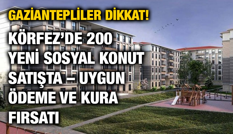 Gaziantepliler Dikkat! Körfez’de 200 Yeni Sosyal Konut Satışta – Uygun Ödeme ve Kura Fırsatı