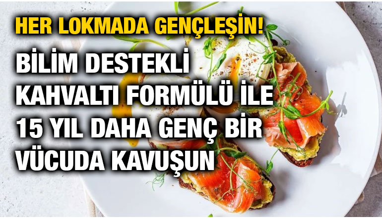 Her Lokmada Gençleşin! Bilim Destekli Kahvaltı Formülü ile 15 Yıl Daha Genç Bir Vücuda Kavuşun
