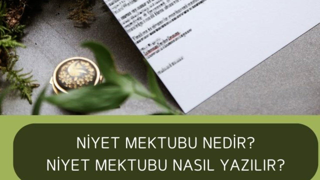 Niyet Mektubu Nedir? Niyet Mektubu Neden Yazılır?