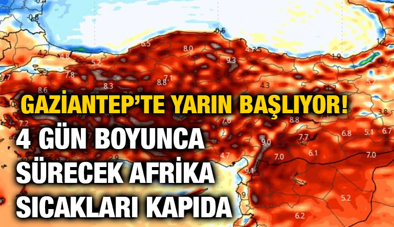 Gaziantep’te Yarın Başlıyor! 4 Gün Boyunca Sürecek Afrika Sıcakları Kapıda