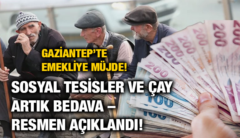 Gaziantep’te Emekliye Müjde! Sosyal Tesisler ve Çay Artık Bedava – Resmen Açıklandı!