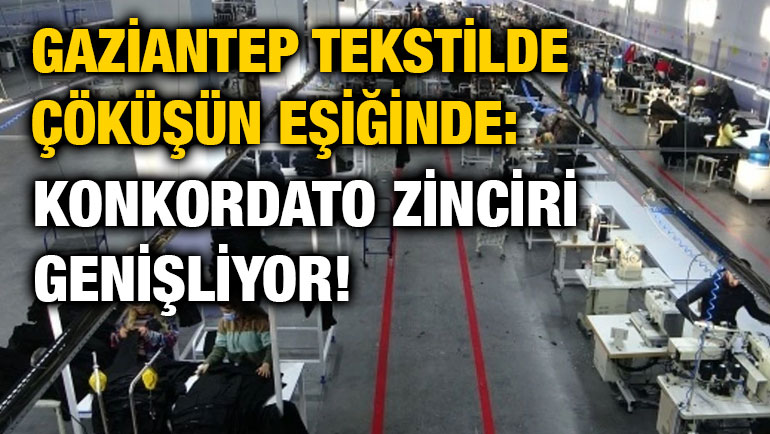 Gaziantep Tekstilde Çöküşün Eşiğinde: Konkordato Zinciri Genişliyor!