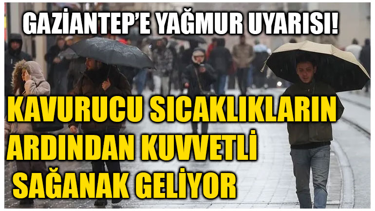 Gaziantep’e Yağmur Uyarısı! Kavurucu Sıcaklıkların Ardından Kuvvetli Sağanak Geliyor