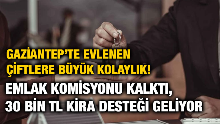 Gaziantep’te Evlenen Çiftlere Büyük Kolaylık! Emlak Komisyonu Kalktı, 30 Bin TL Kira Desteği Geliyor