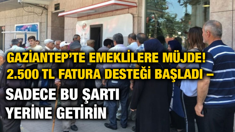 Gaziantep’te Emeklilere Müjde! 2.500 TL Fatura Desteği Başladı – Sadece Bu Şartı Yerine Getirin