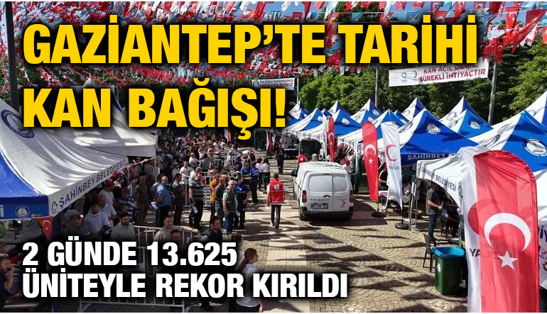 Gaziantep’te Tarihi Kan Bağışı! 2 Günde 13.625 Üniteyle Rekor Kırıldı