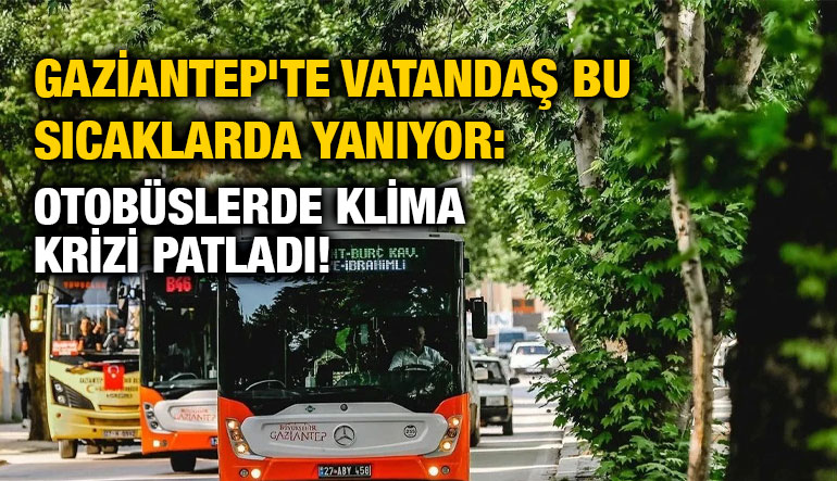 Gaziantep'te Vatandaş Bu Sıcaklarda Yanıyor: Otobüslerde Klima Krizi Patladı!