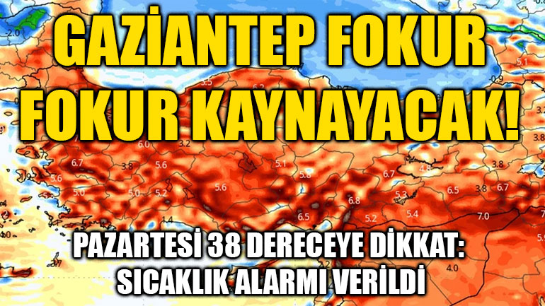 Gaziantep Fokur Fokur Kaynayacak! Pazartesi 38 Dereceye Dikkat: Sıcaklık Alarmı Verildi