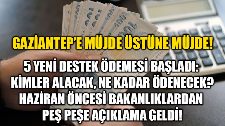 Gaziantep’e Müjde Üstüne Müjde! 5 Yeni Destek Ödemesi Başladı: Kimler Alacak, Ne Kadar Ödenecek?
