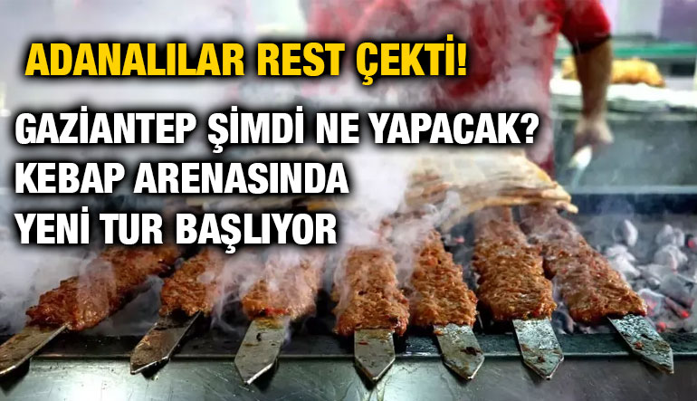 Adanalılar Rest Çekti! Gaziantep Şimdi Ne Yapacak? Kebap Arenasında Yeni Tur Başlıyor