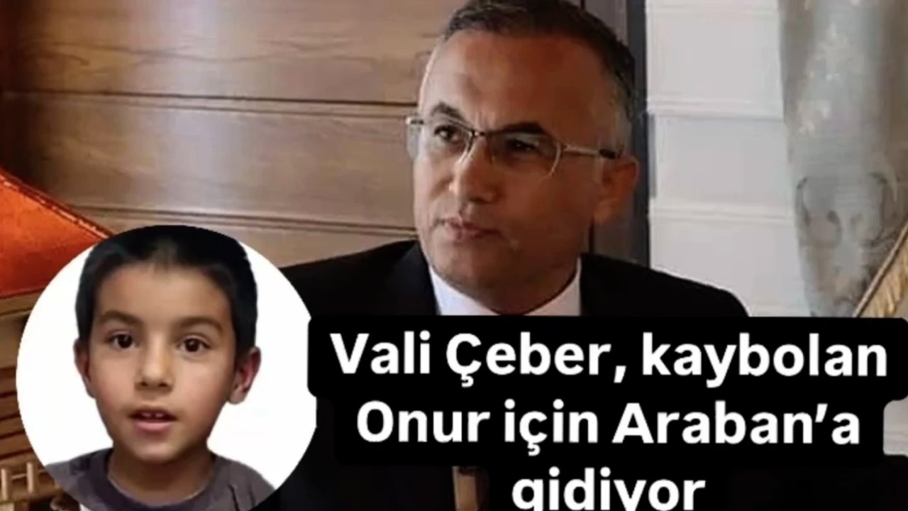 Gaziantep Valisi Çeber Onurcan'ı Aramaya Bizzat Gidiyor!