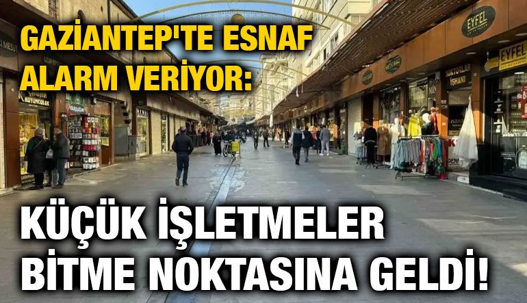 Gaziantep'te Esnaf Alarm Veriyor: Küçük İşletmeler Bitme Noktasına Geldi!