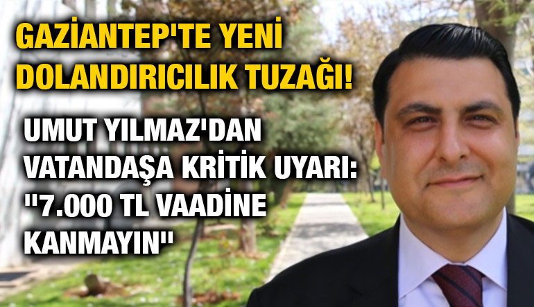 Umut Yılmaz'dan Vatandaşa Kritik Uyarı: "7.000 TL Vaadine Kanmayın"