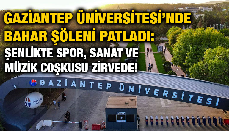 Gaziantep Üniversitesi’nde Bahar Şöleni Patladı: Şenlikte Spor, Sanat ve Müzik Coşkusu Zirvede!