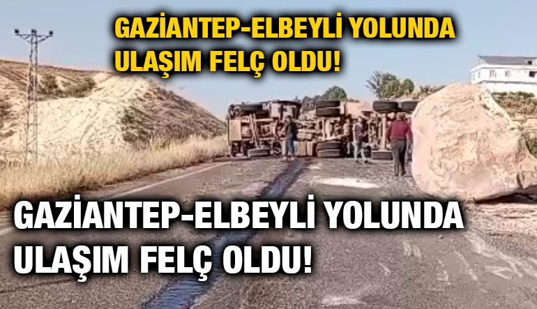 Gaziantep-Elbeyli Yolunda Ulaşım Felç Oldu! Kaya Yüklü TIR Devrildi, Trafik Saatlerce Durdu