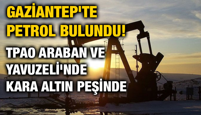 Gaziantep'te Petrol Bulundu! O İlçelerde Arazisi Olanlar Zengin Olacak