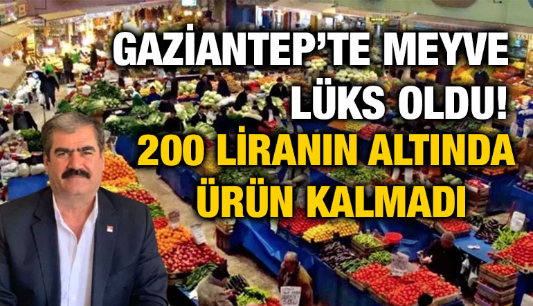 Gaziantep’te Meyve Lüks Oldu! 200 Liranın Altında Ürün Kalmadı