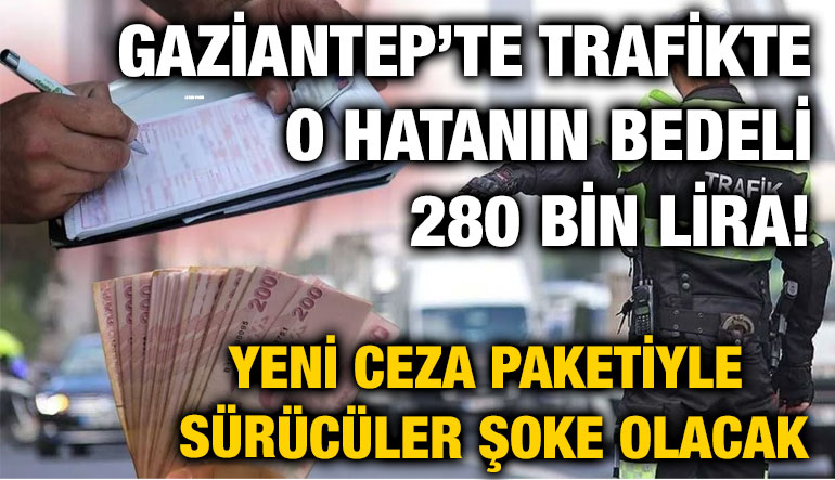 Gaziantep’te Trafikte O Hatanın Bedeli 280 Bin Lira! Yeni Ceza Paketiyle Sürücüler Şoke Olacak