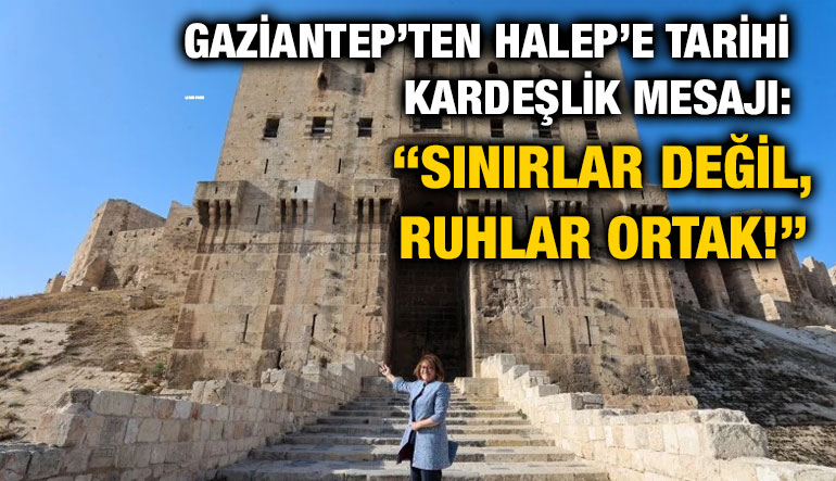 Gaziantep’ten Halep’e Tarihi Kardeşlik Mesajı: “Sınırlar Değil, Ruhlar Ortak!”