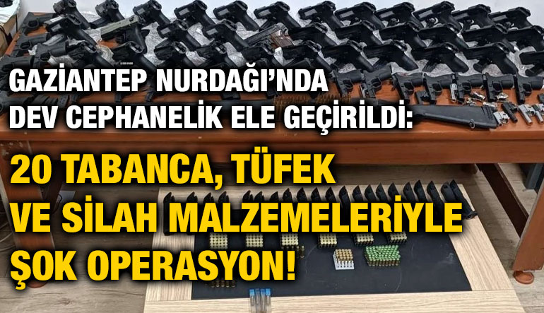 Gaziantep Nurdağı’nda Dev Cephanelik Ele Geçirildi: 20 Tabanca, Tüfek ve Silah Malzemeleriyle Şok Operasyon!