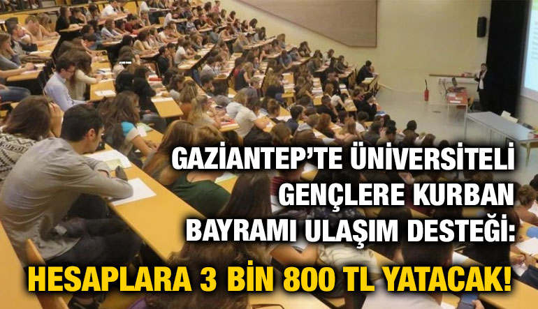 Gaziantep’te Üniversiteli Gençlere Kurban Bayramı Ulaşım Desteği: Hesaplara 3 Bin 800 TL Yatacak!