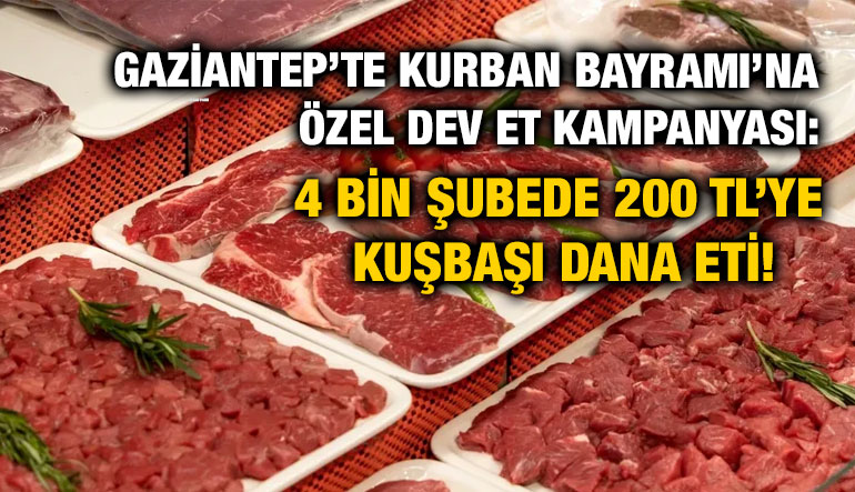 Gaziantep’te Kurban Bayramı’na Özel Dev Et Kampanyası: 4 Bin Şubede 200 TL’ye Kuşbaşı Dana Eti!