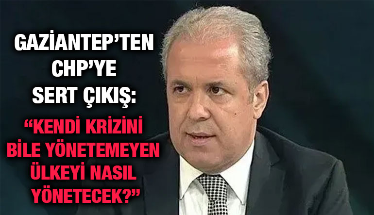 Gaziantep’ten CHP’ye Sert Çıkış: “Kendi Krizini Bile Yönetemeyen Ülkeyi Nasıl Yönetecek?”