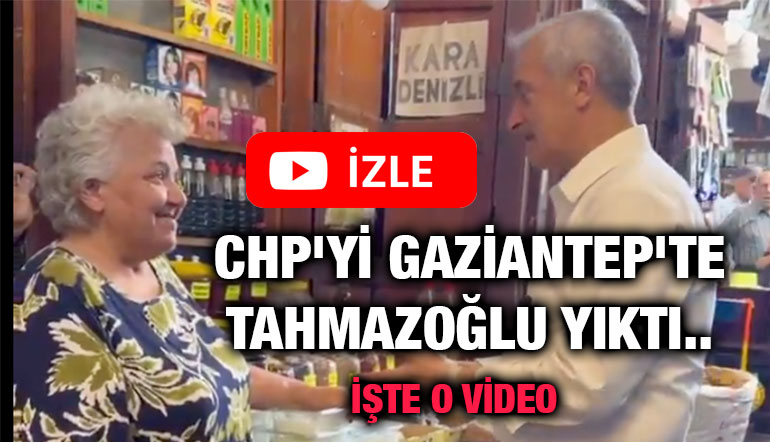 CHP'yi Gaziantep'te Tahmazoğlu Yıktı.. İşte O Video