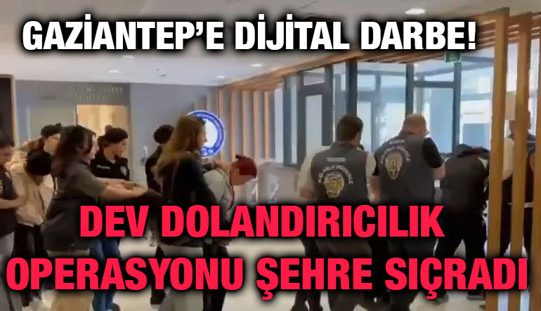 Gaziantep’e Dijital Darbe! Dev Dolandırıcılık Operasyonu Şehre Sıçradı