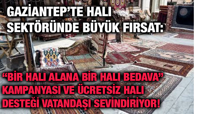 Gaziantep’te Halı Sektöründe Büyük Fırsat: “Bir Halı Alana Bir Halı Bedava”