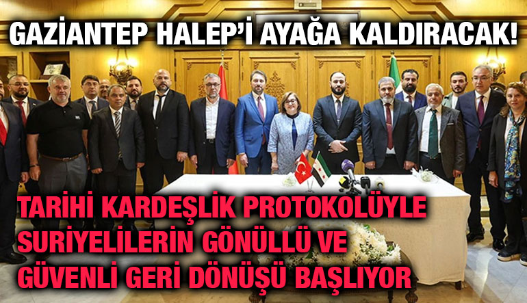 Gaziantep Halep’i Ayağa Kaldıracak! Tarihi Kardeşlik Protokolüyle Suriyelilerin Gönüllü ve Güvenli Geri Dönüşü Başlıyor