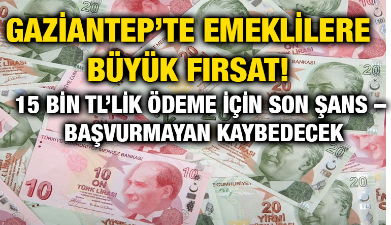 Gaziantep’te Emeklilere Büyük Fırsat! 15 Bin TL’lik Ödeme İçin Son Şans – Başvurmayan Kaybedecek
