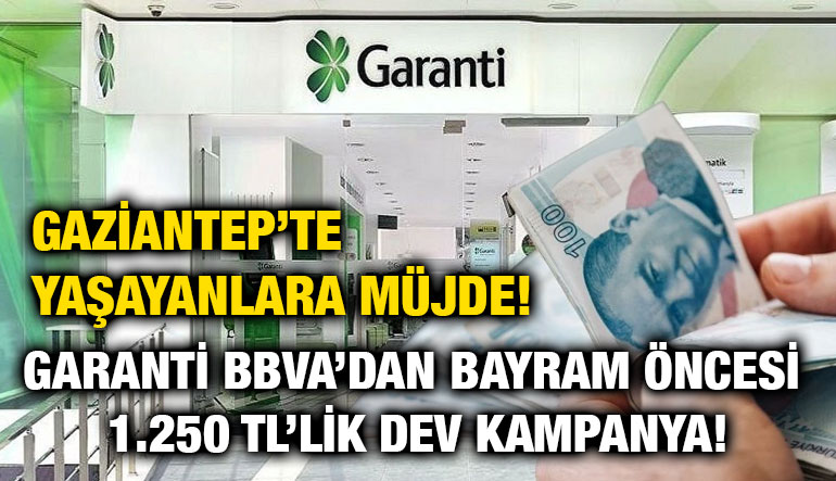Gaziantep’te Yaşayanlara Müjde! Garanti BBVA’dan Bayram Öncesi 1.250 TL’lik Dev Kampanya!