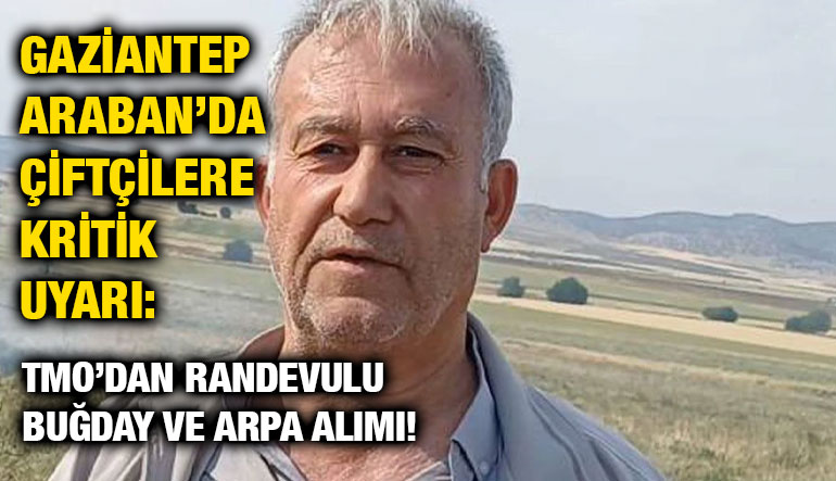 Gaziantep Araban’da Çiftçilere Kritik Uyarı: TMO’dan Randevulu Buğday ve Arpa Alımı!
