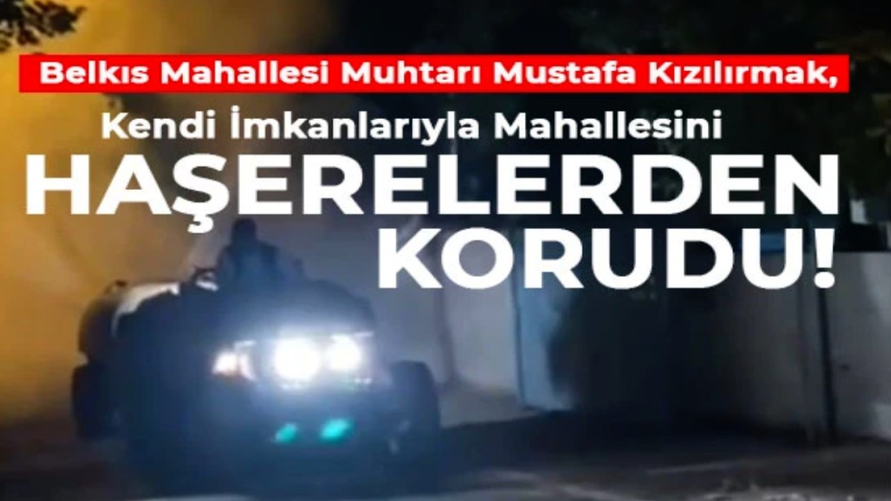 Gaziantep’te Örnek Muhtar! Kendi İmkanlarıyla Mahallesini Korudu