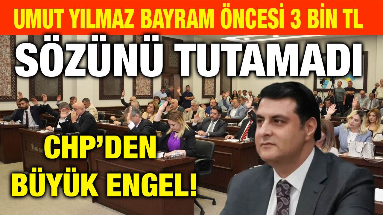 Umut Yılmaz Bayram Öncesi 3 Bin TL Sözünü Tutamadı: CHP’den Büyük Engel!