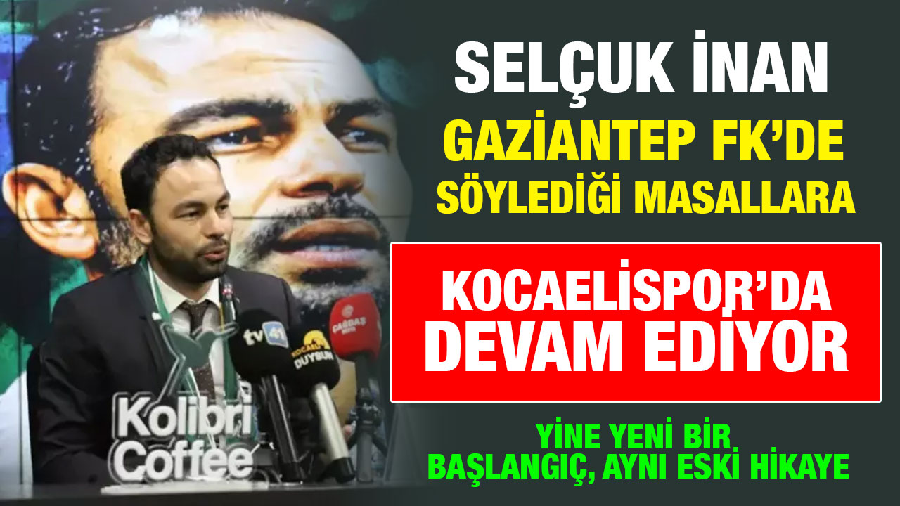 Selçuk İnan Gaziantep FK’de Söylediği Masallara Kocaelispor’da Devam Ediyor