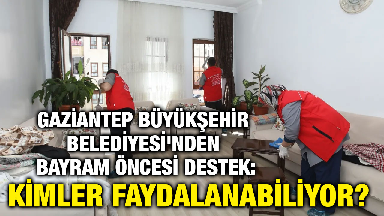 Gaziantep Büyükşehir Belediyesi'nden Bayram Öncesi Destek: Yaşlı ve Engellilere Ev Temizliği ve Kişisel Bakım Hizmeti