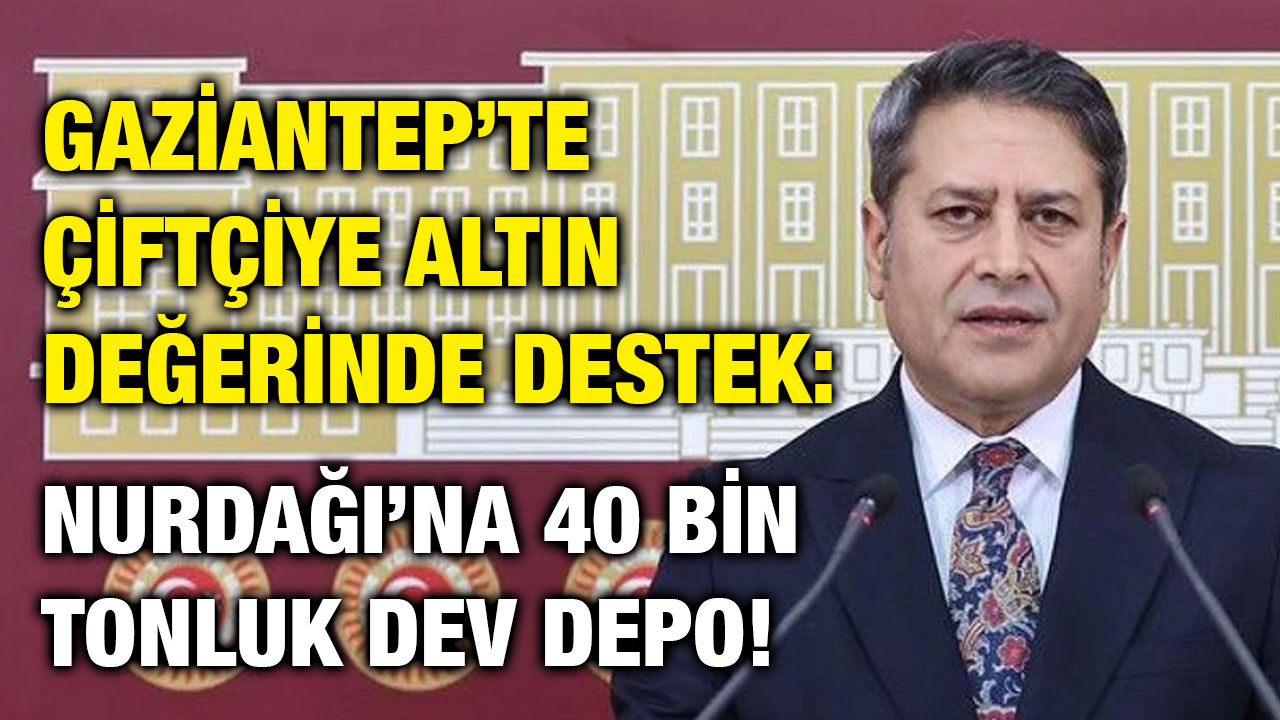 Gaziantep’te Çiftçiye Altın Değerinde Destek: Nurdağı’na 40 Bin Tonluk Dev Depo!