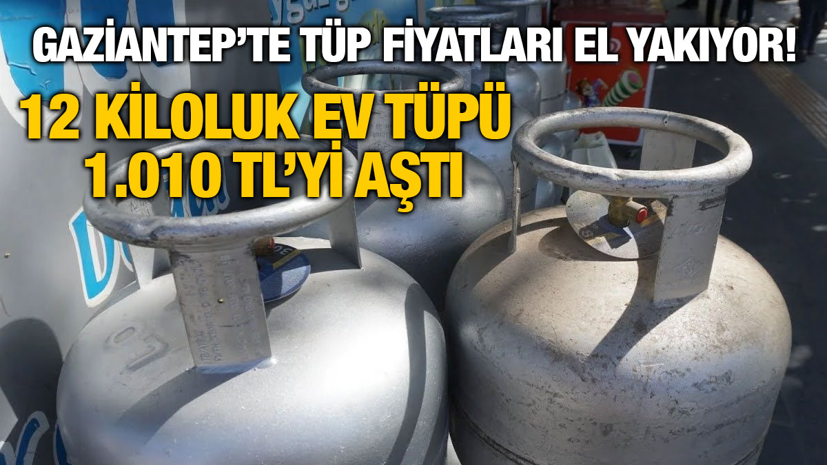 Gaziantep’te Tüp Fiyatları El Yakıyor! 12 Kiloluk Ev Tüpü 1.010 TL’yi Aştı