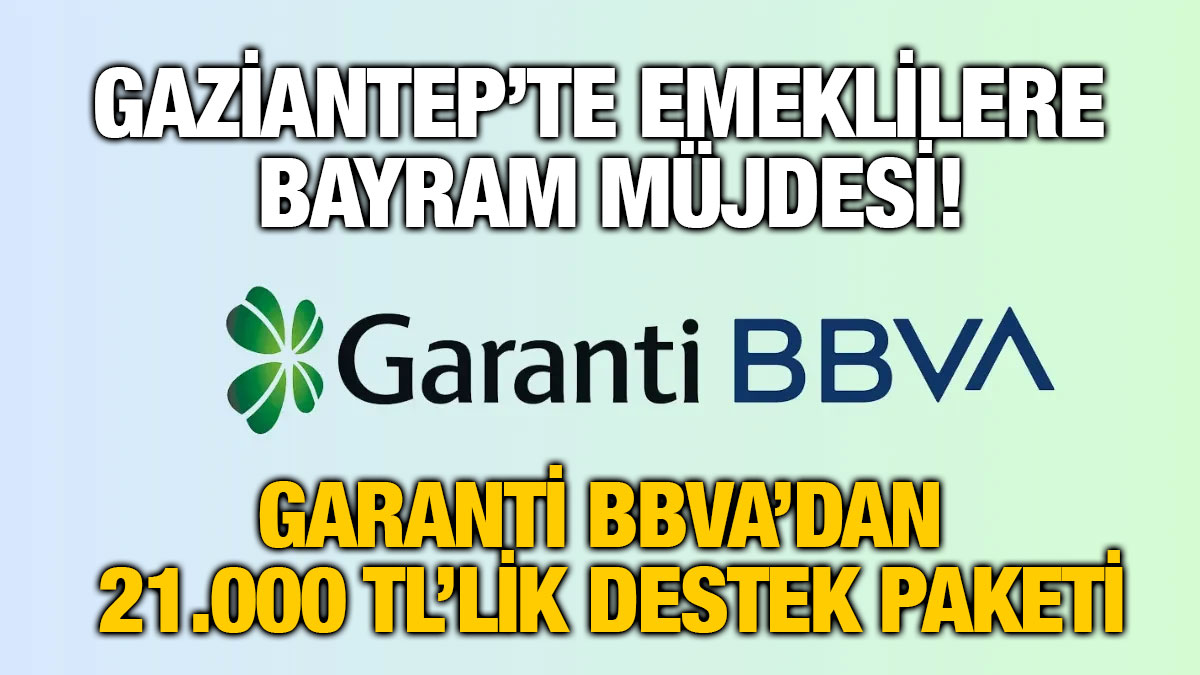 Gaziantep’te Emeklilere Bayram Müjdesi! Garanti BBVA’dan 21.000 TL’lik Destek Paketi