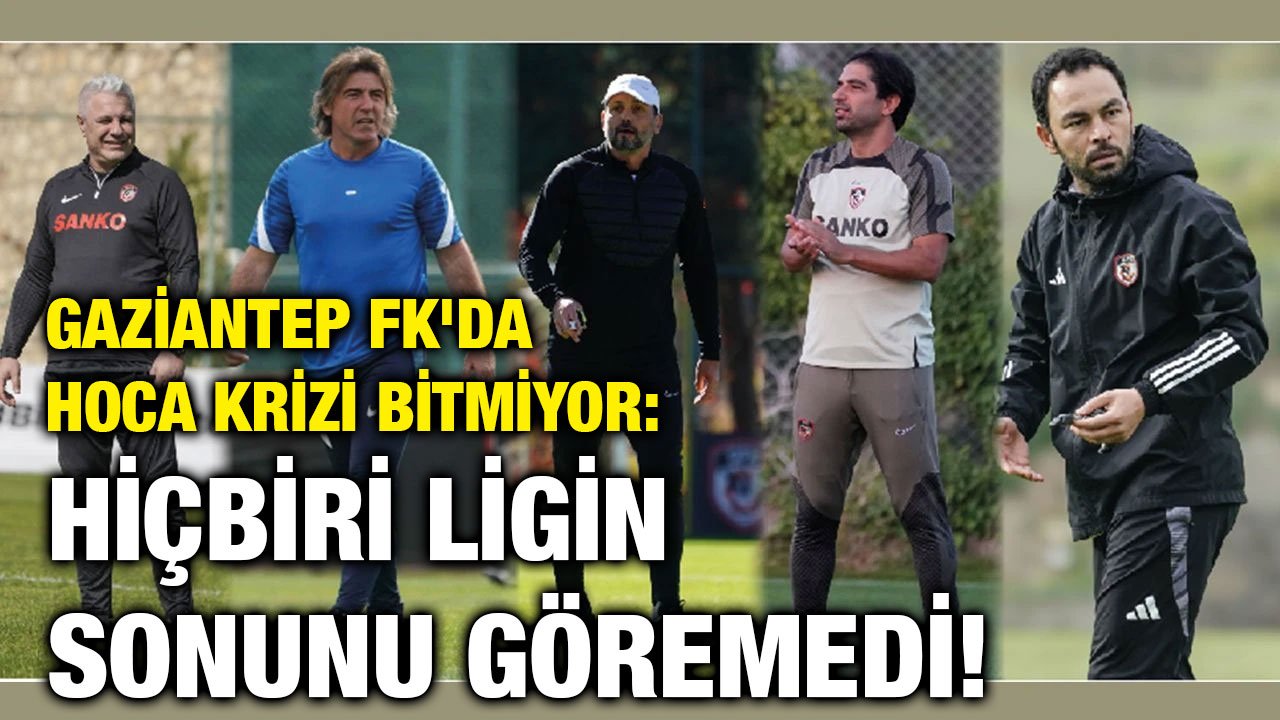 Gaziantep FK'da Hoca Krizi Bitmiyor: Hiçbiri Ligin Sonunu Göremedi!