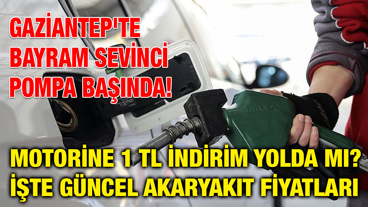 Gaziantep'te Bayram Sevinci Pompa Başında! Motorine 1 TL İndirim Yolda mı? İşte Güncel Akaryakıt Fiyatları