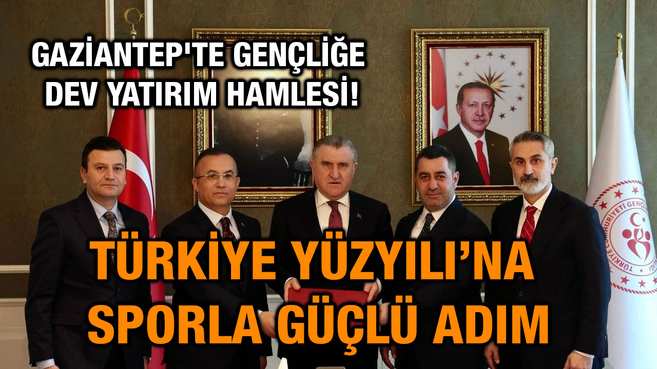 Gaziantep'te Gençliğe Dev Yatırım Hamlesi! Türkiye Yüzyılı’na Sporla Güçlü Adım