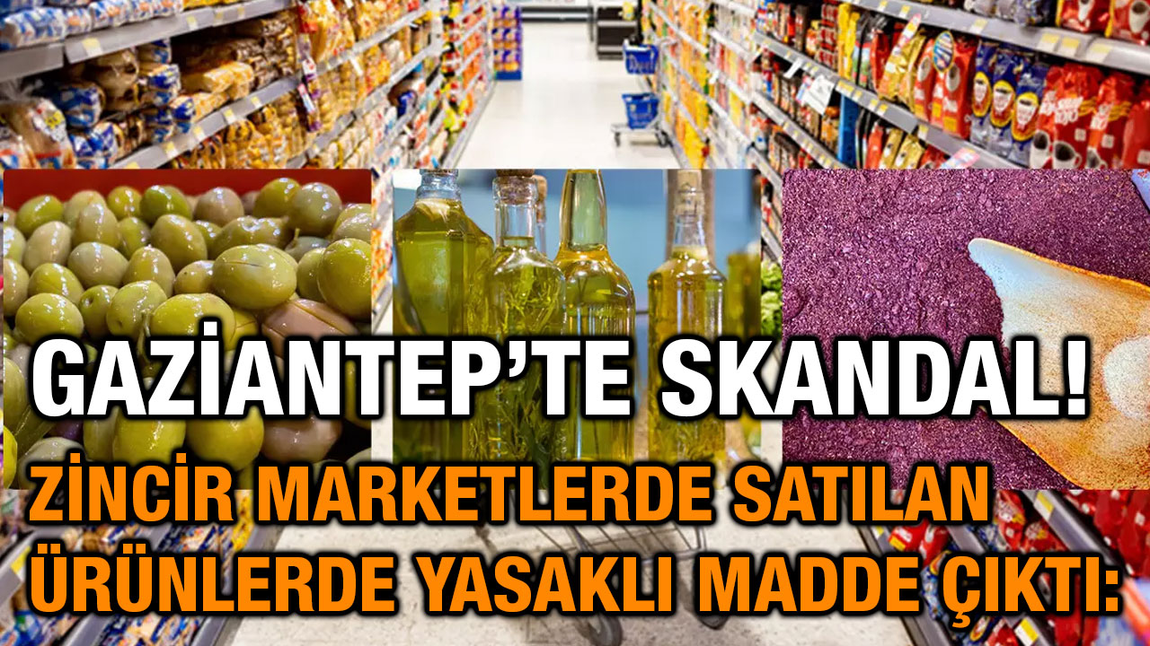 Gaziantep’te Skandal! Zincir Marketlerde Satılan Ürünlerde Yasaklı Madde Çıktı: Bakanlık Dev Markaları İfşa Etti