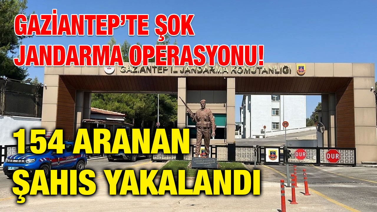 Gaziantep’te Şok Jandarma Operasyonu! 154 Aranan Şahıs Yakalandı