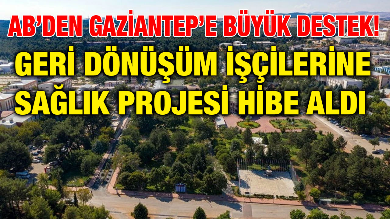 AB’den Gaziantep’e Büyük Destek! Geri Dönüşüm İşçilerine Sağlık Projesi Hibe Aldı