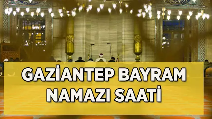 Gaziantep’te Bayram Namazı Saati Belli Oldu! 2025 Kurban Bayramı’nda Saat Kaçta Kılınacak?
